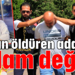 Kadın öldüren adam adam değil!