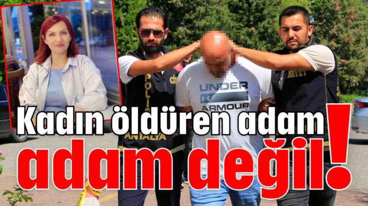 Kadın öldüren adam adam değil!