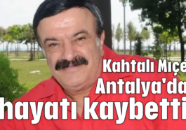 Kahtalı Mıçe, Antalya'da hayatı kaybetti