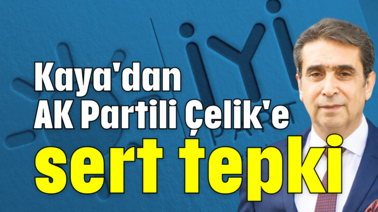 Kaya'dan AK Partili Çelik'e sert tepki
