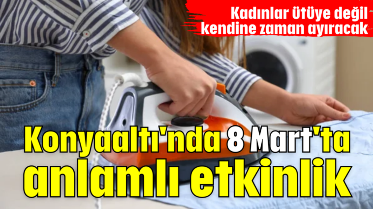 Konyaaltı'nda 8 Mart'ta anlamlı etkinlik