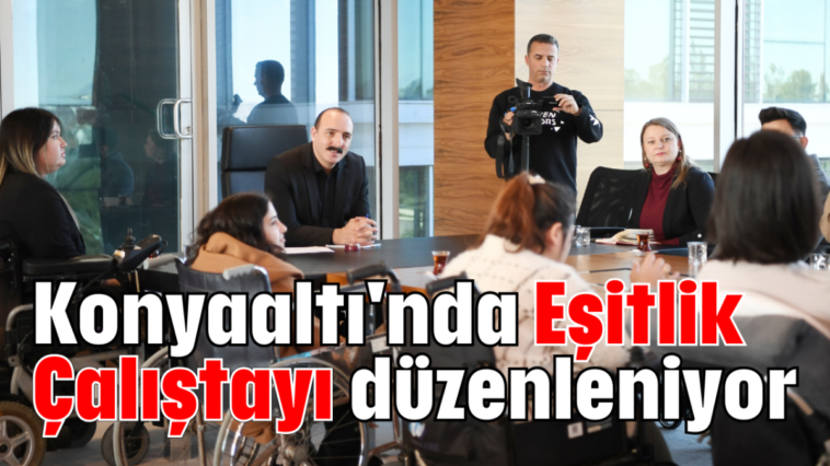 Konyaaltı'nda Eşitlik Çalıştayı düzenleniyor