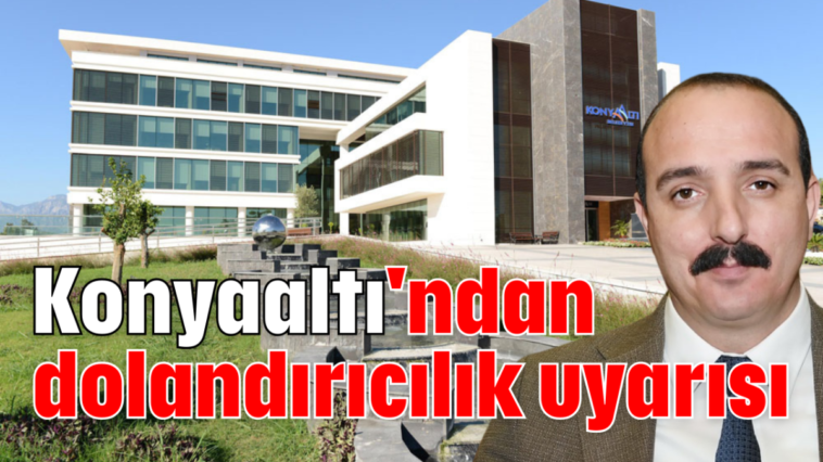 Konyaaltı'ndan dolandırıcılık uyarısı