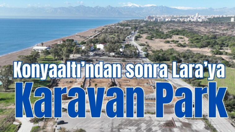 Konyaaltı'ndan sonra Lara'ya Karavan  Park