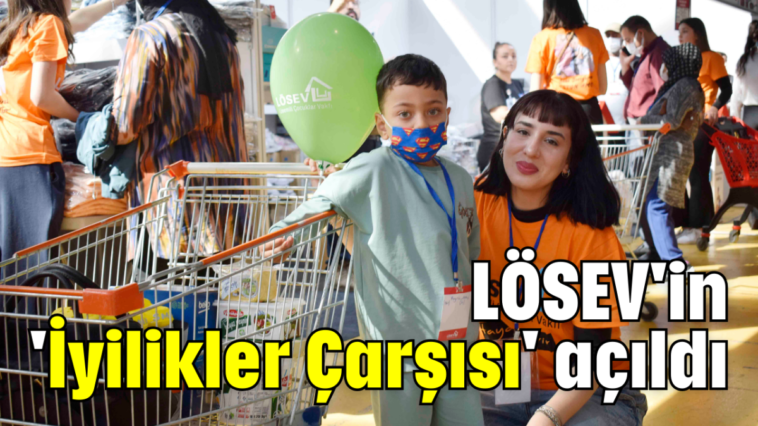 LÖSEV'in 'İyilikler Çarşısı' açıldı