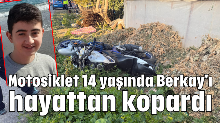 Motosiklet 14 yaşında Berkay'ı hayattan kopardı