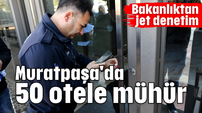 Muratpaşa'da 50 otele mühür