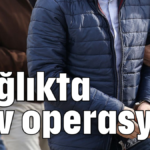 Sağlıkta dev operasyon