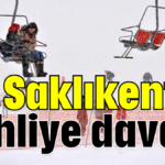 Saklıkent'e tahliye davası