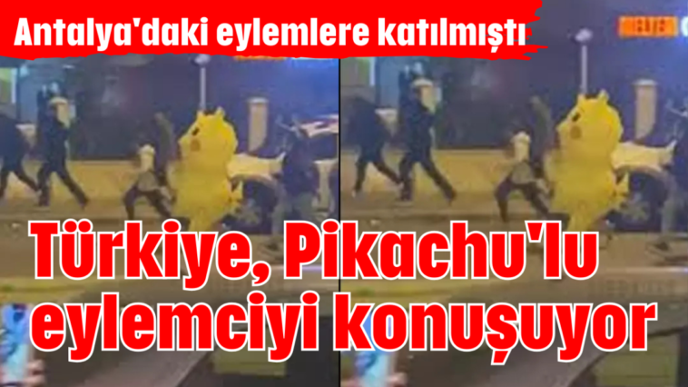 Türkiye, Pikachu'lu eylemciyi konuşuyor