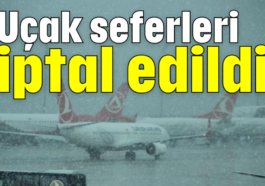 Uçak seferleri iptal edildi