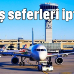 Uçuş seferleri iptal!