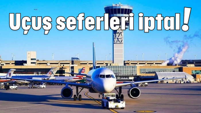 Uçuş seferleri iptal!