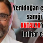 Yenidoğan çetesi sanığı Antalya'da intihar etti