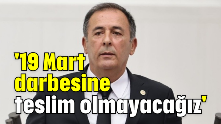 '19 Mart darbesine teslim olmayacağız'