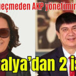 24 saat geçmeden AKP yönetimine girdi! Antalya'dan 2 isim