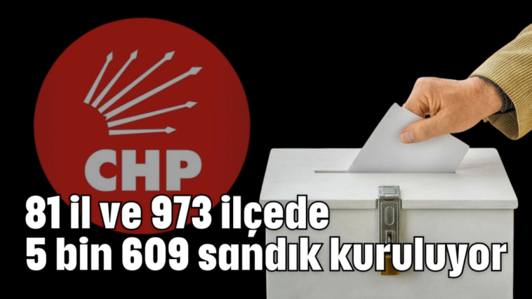 81 il ve 973 ilçede 5 bin 609 sandık kuruluyor