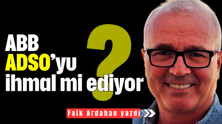 ABB ADSO’yu ihmal mi ediyor?
