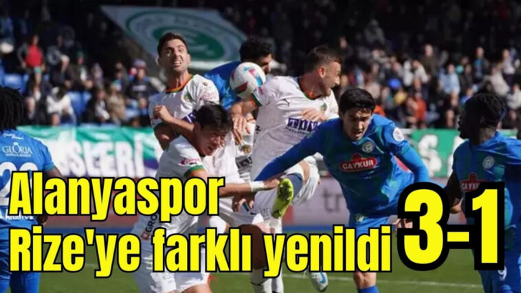 Alanyaspor Rize'ye farklı yenildi: 3-1