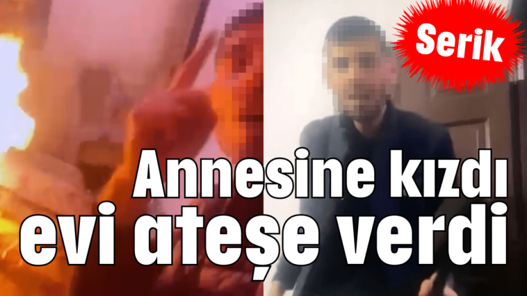 Annesine kızdı evi ateşe verdi