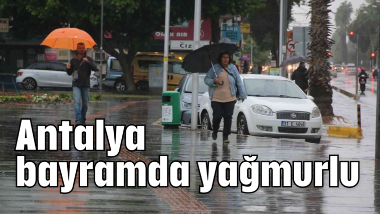 Antalya bayramda yağmurlu