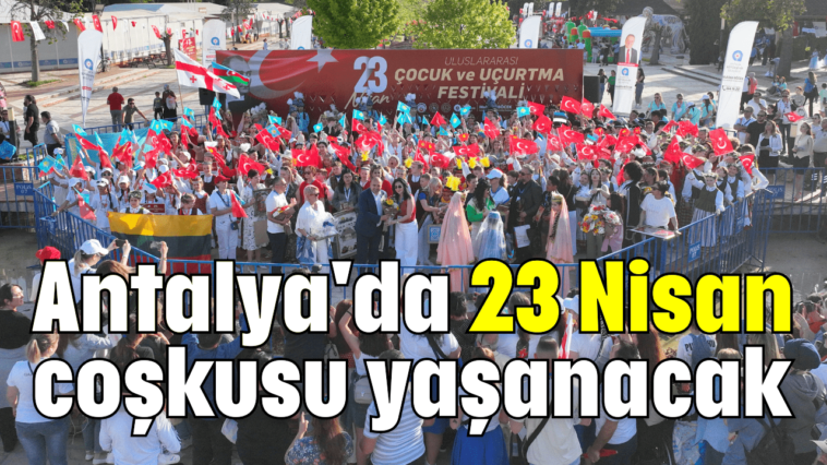 Antalya'da 23 Nisan coşkusu yaşanacak