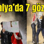 Antalya'da  7 gözaltı