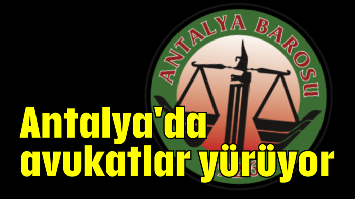 Antalya'da avukatlar yürüyor