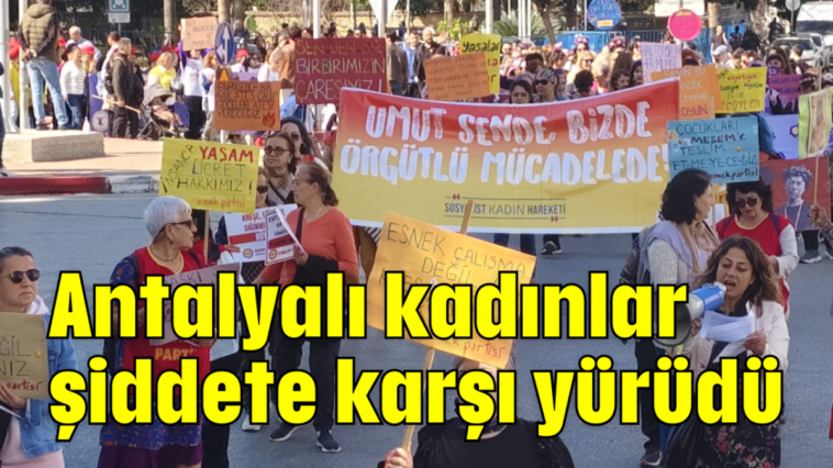 Antalyalı kadınlar şiddete karşı yürüdü