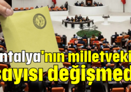 Antalya'nın milletvekili sayısı değişmedi