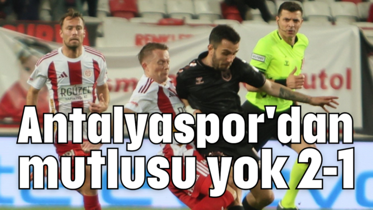 Antalyaspor'dan mutlusu yok 2-1