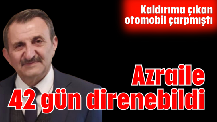 Azraile 42 gün direnebildi