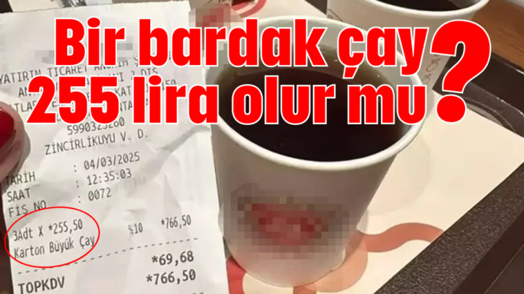 Bir bardak çay 255 lira olur mu?