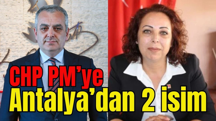 CHP PM'ye Antalya'dan 2 aday