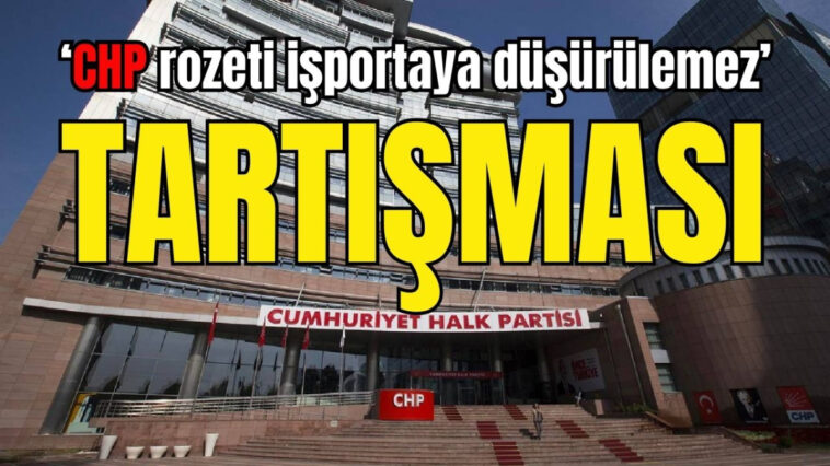 'CHP rozeti işportaya düşürülemez' tartışması