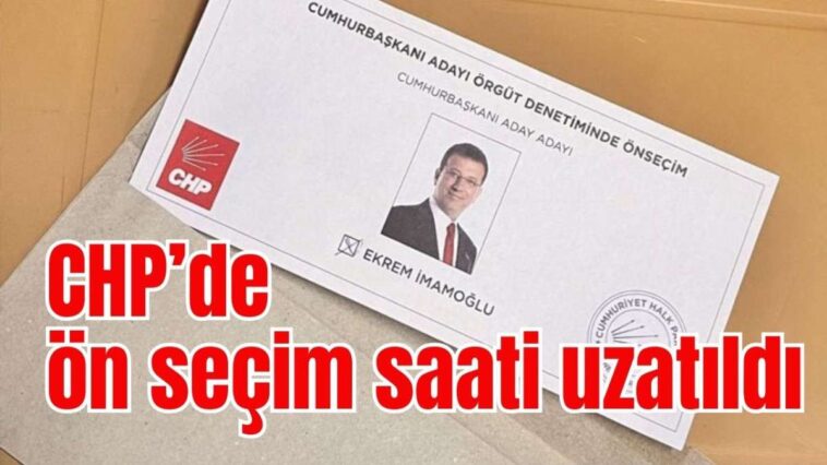 CHP’de ön seçim saati uzatıldı