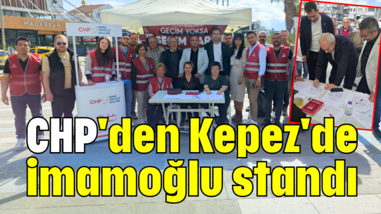 CHP'den Kepez'de İmamoğlu standı