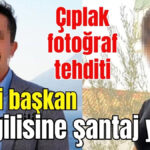 CHP'li başkana, sevgilisine şantaj yaptığı suçlamasıyla dava