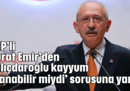 CHP’li Murat Emir’den ‘Kılıçdaroğlu kayyum atanabilir miydi’ sorusuna yanıt