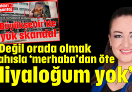 “Değil orada olmak şahısla ‘merhaba’dan öte diyaloğum yok”