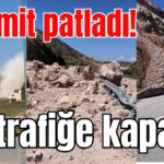 Dinamit patladı! Yol trafiğe kapandı