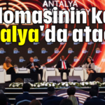 Diplomasinin kalbi Antalya'da atacak
