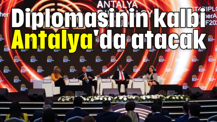 Diplomasinin kalbi Antalya'da atacak