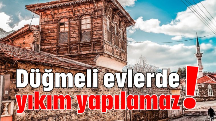 Düğmeli evlerde yıkım yapılamaz!