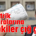 Elektrik faturalarına tepkiler çığ gibi