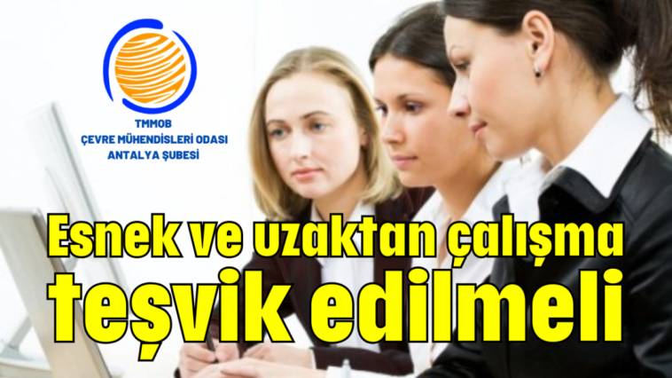 Esnek ve uzaktan çalışma teşvik edilmeli