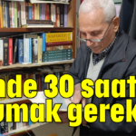 Günde 30 saat okumak gerekir!