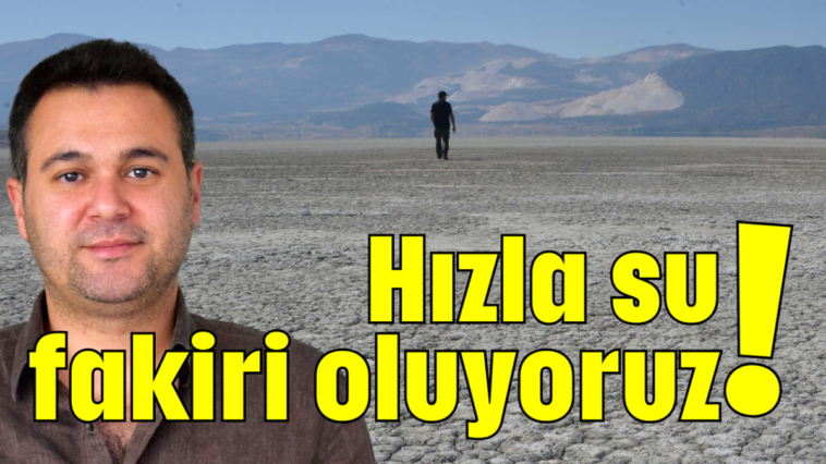 Hızla su fakiri oluyoruz!