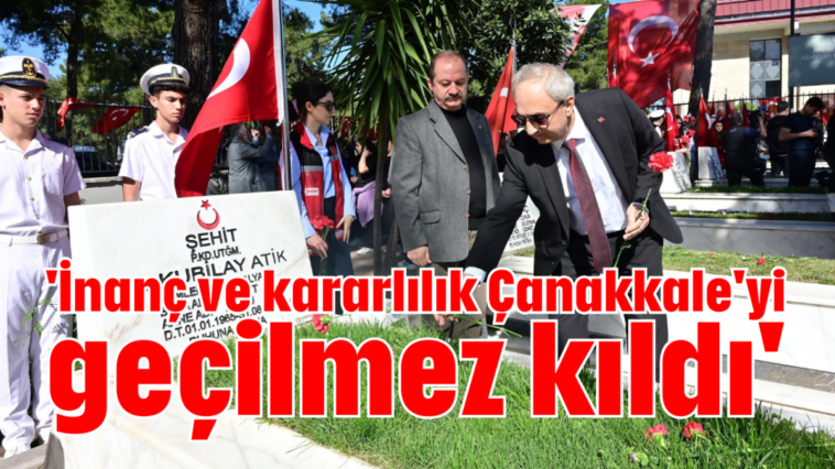 'İnanç ve kararlılık Çanakkale'yi geçilmez kıldı'