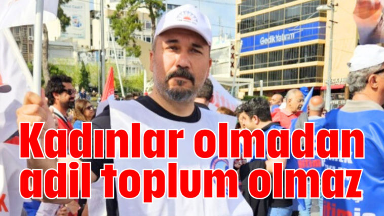 Kadınlar olmadan adil toplum olmaz